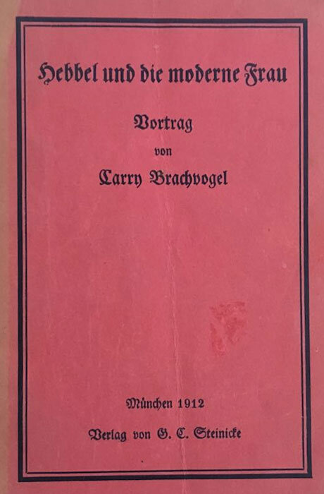 Carry Brachvogels Vortrag "Hebbel und die moderne Frau", den sie 1911 im Prinzensaal des Café Luitpold hält. 1912 wir er in einem Münchner Verlag veröffentlicht. Privatarchiv Dr. Ingvild Richardsen.