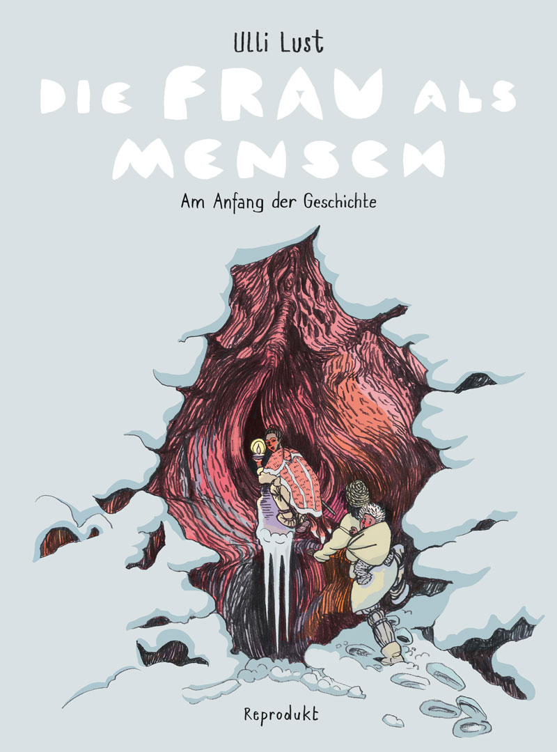 Comic-Cover: Auf grauem Grund Höle mit Mann und Frau, einer hält Kerzenlicht, anderer hat ein Kind auf dem Rücken geschnallt, wollen in eine Höhle, beschriftet: Ulli Lust, Die Frau als Mensch. Am Anfang der Geschichte.