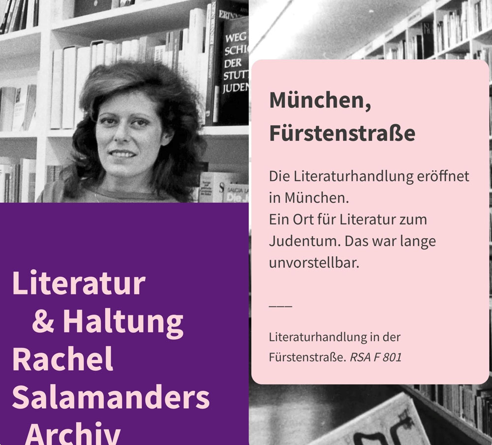 Zwei Bilder: rechts Frau mit lila Beschriftung: Literatur & Haltung. Rachel Salamanders Archiv, rechts: Auf rosa Fläche: München, Fürstenstraße. Die Literaturhandlung eröffnet in München. Ein Ort für Literatur zum Judentum. Das war lange unvorstellbar.